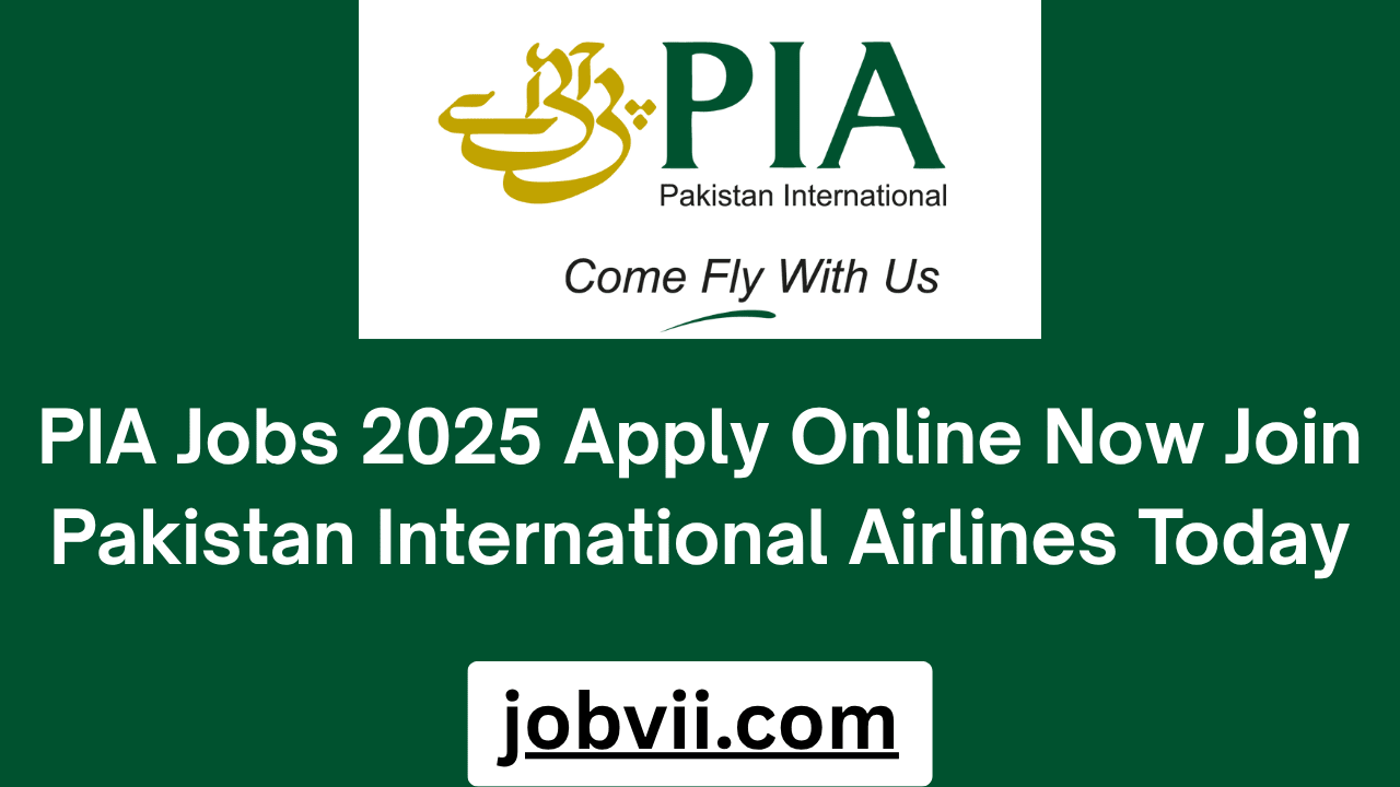 PIA Jobs 2025 Apply Online Now Join Pakistan International Airlines Today
